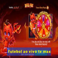 futebol ao vivo tv max